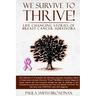 We Survive to Thrive!: life changing stories of breast cancer survivors