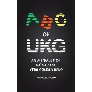 ABC of UKG: An Alphabet of UK Garage (the Golden Era)