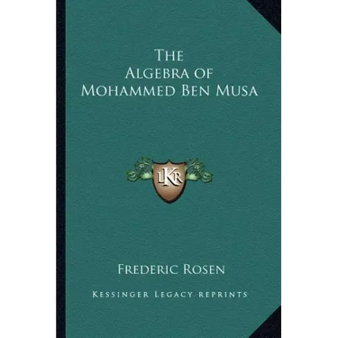 The Algebra of Mohammed Ben Musa