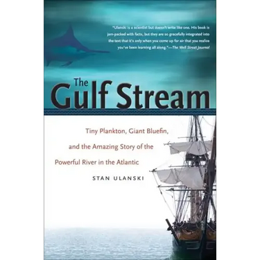 The Gulf Stream: Tiny Plankton, Giant Bluefin, and the Amazing Story of the Powerful River in the Atlantic