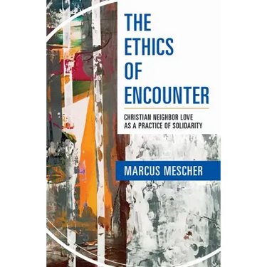 Ethics of Encounter: Christian Neighbor Love as a Practice of Solidarity