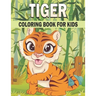 Tiger Coloring Book For Kids: 50 Cute Tiger Designs for Kids And Toddlers