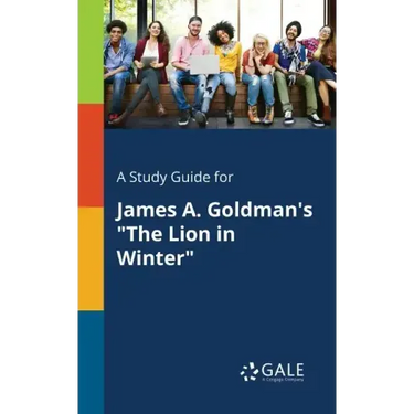 A Study Guide for James A. Goldman's "The Lion in Winter"