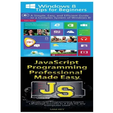 Windows 8 Tips for Beginners & JavaScript Professional Programming Made Easy