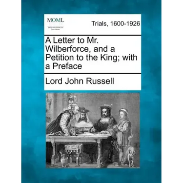 A Letter to Mr. Wilberforce, and a Petition to the King; With a Preface