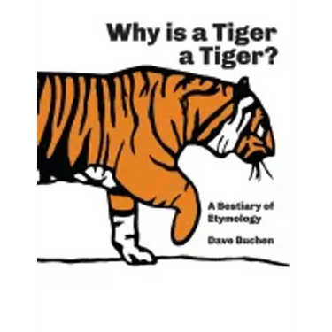 Why is a Tiger a Tiger?: A Bestiary of Etymology