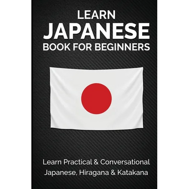 Learn Japanese Book for Beginners: Learn Practical & Conversational Japanese, Hiragana & Katakana