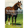 The Business of Horses: Creating a Successful Horse Business Second Edition