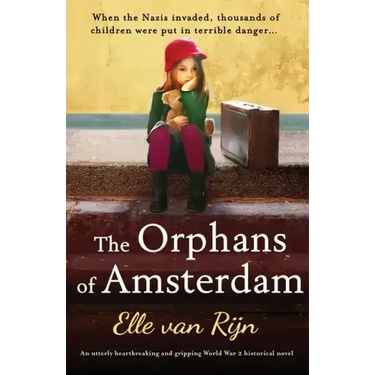 The Orphans of Amsterdam: An utterly heartbreaking and gripping World War 2 historical novel