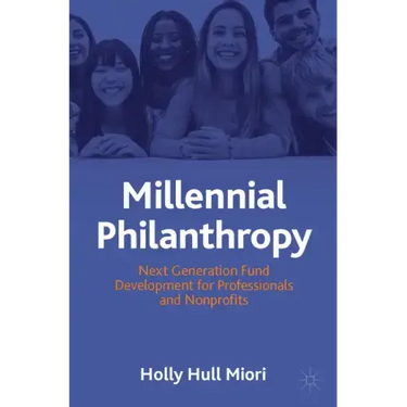 Millennial Philanthropy: Next Generation Fund Development for Professionals and Nonprofits