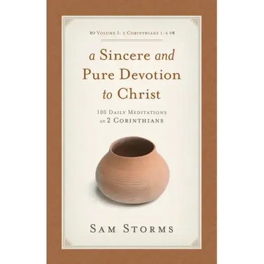 A Sincere and Pure Devotion to Christ, Volume 1: 100 Daily Meditations on 2 Corinthians (2 Corinthians 1-6)