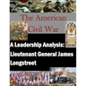 A Leadership Analysis: Lieutenant General James Longstreet