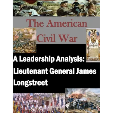 A Leadership Analysis: Lieutenant General James Longstreet