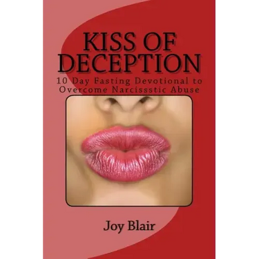 Kiss Of Deception: 10 Day Fasting Devotional to Overcome Narcissistic Abuse