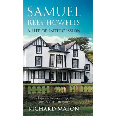 Samuel Rees Howells, a Life of Intercession: The Legacy of Prayer and Spiritual Warfare of an Intercessor