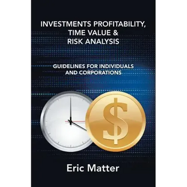 Investments Profitability, Time Value & Risk Analysis: Guidelines for Individuals and Corporations