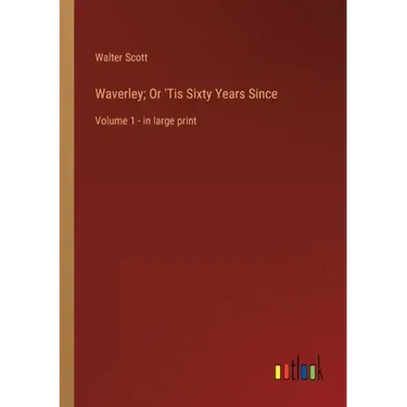 Waverley; Or 'Tis Sixty Years Since: Volume 1 - in large print