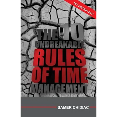 The 10 Unbreakable Rules of Time Management: 1st Edition 2011