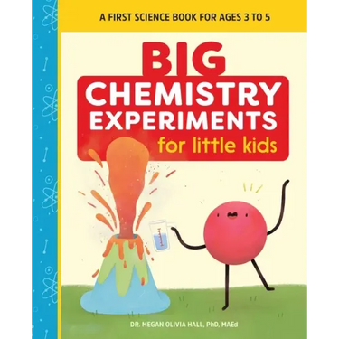 Big Chemistry Experiments for Little Kids: A First Science Book for Ages 3 to 5