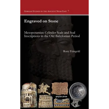 Engraved on Stone: Mesopotamian Cylinder Seals and Seal Inscriptions in the Old Babylonian Period