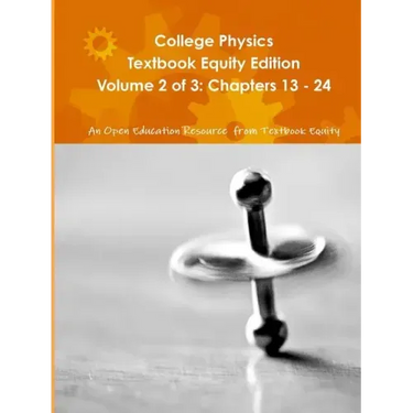 College Physics Textbook Equity Edition Volume 2 of 3: Chapters 13 - 24