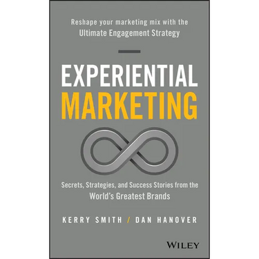 Experiential Marketing: Secrets, Strategies, and Success Stories from the World's Greatest Brands