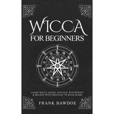 Wicca for Beginners: Learn Wicca, Magic, Rituals, Witchcraft and Beliefs with This Easy to Read Guide