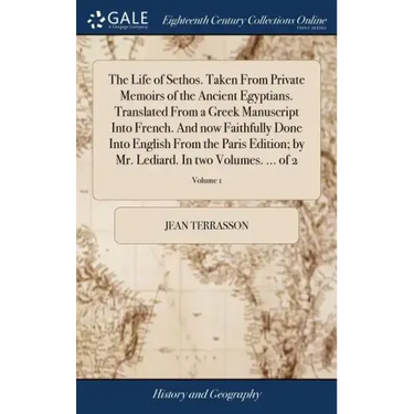 The Life of Sethos. Taken From Private Memoirs of the Ancient Egyptians. Translated From a Greek Manuscript Into French. And now Faithfully Done Into