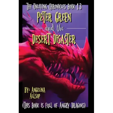 Peter Green and the Desert Disaster: This Book is Full of Angry Dragons