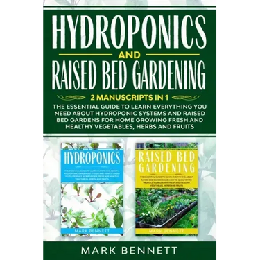 HYDROPONICS and RAISED BED GARDENING: 2 Manuscripts in 1: The Essential Guide to Learn Everything you need about Hydroponic Systems and Raised Bed Gar