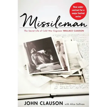 Missileman: The Secret Life of Cold War Engineer Wallace Clauson