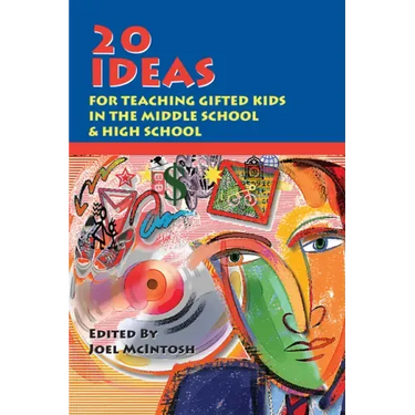 20 Ideas for Teaching Gifted Kids in the Middle School and High School