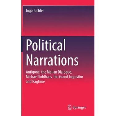 Political Narrations: Antigone, the Melian Dialogue, Michael Kohlhaas, the Grand Inquisitor and Ragtime