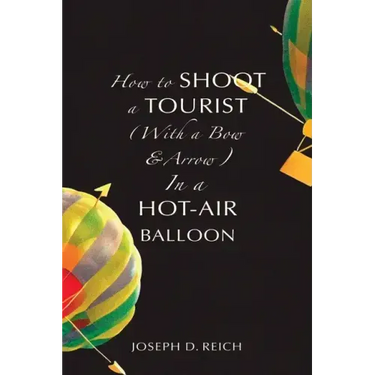 How to Shoot a Tourist (With a Bow & Arrow) In a Hot-Air Balloon