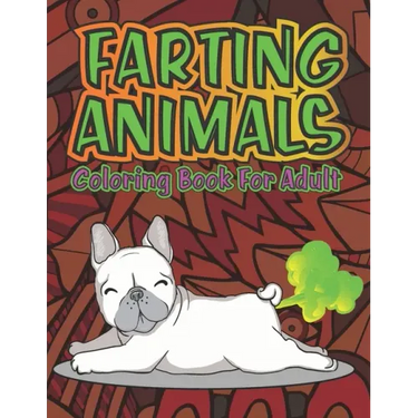 Adult Coloring Book of Farting Animals: Coloring Pages for Animal Lovers and for Fart Lovers Funny Farting Animals with Stress Relieving Designs of Ma