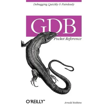 Gdb Pocket Reference: Debugging Quickly & Painlessly with Gdb
