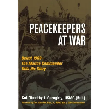 Peacekeepers at War: Beirut 1983--The Marine Commander Tells His Story