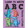 Learn to Write ABC Tracing Letters: Dinosaur Handwriting Practice Paper for Kindergarten 1st Grade - 100 Pages Writing Notebook for Kids