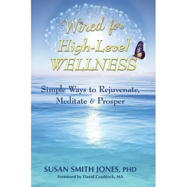 Wired for High-Level Wellness: Simple Ways to Rejuvenate, Meditate & Prosper