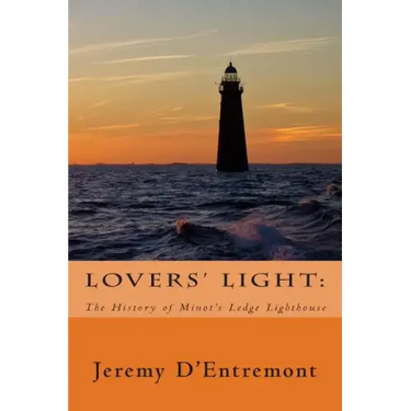 Lovers' Light: The History of Minot's Ledge Lighthouse