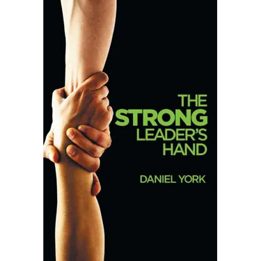The Strong Leader's Hand: 6 Essential Elements Every Leader Must Master