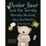Bipolar Bear and the Terrible, Horrible, No Good, Very Bad Health Insurance: A Fable for Grownups