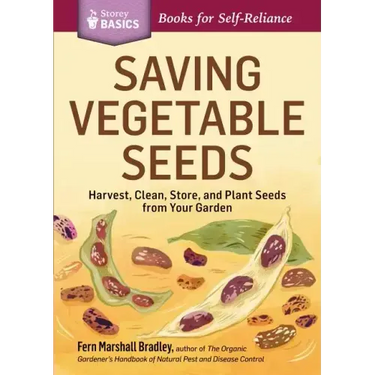Saving Vegetable Seeds: Harvest, Clean, Store, and Plant Seeds from Your Garden
