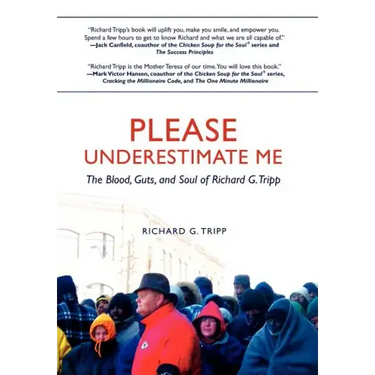 Please Underestimate Me: The Blood, Guts, and Soul of Richard G. Tripp
