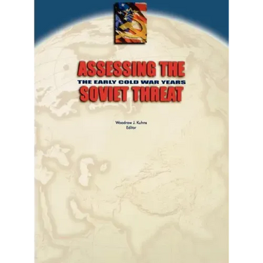 Assessing the Soviet Threat: The Early Cold War Years
