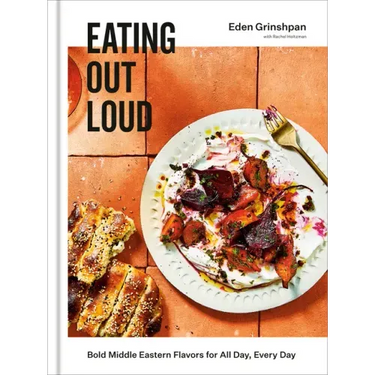 Eating Out Loud: Bold Middle Eastern Flavors for All Day, Every Day: A Cookbook