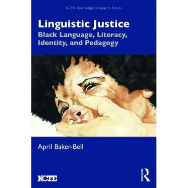 Linguistic Justice: Black Language, Literacy, Identity, and Pedagogy