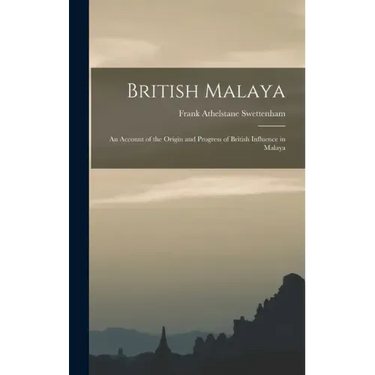 British Malaya: An Account of the Origin and Progress of British Influence in Malaya