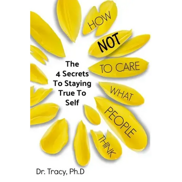 How Not to Care What People Think: The 4 Secrets to Staying True to Yourself