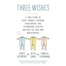Three Wishes: A True Story of Good Friends, Crushing Heartbreak, and Astonishing Luck on Our Way to Love and Motherhood
